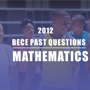 BECE 2012 Mathematics